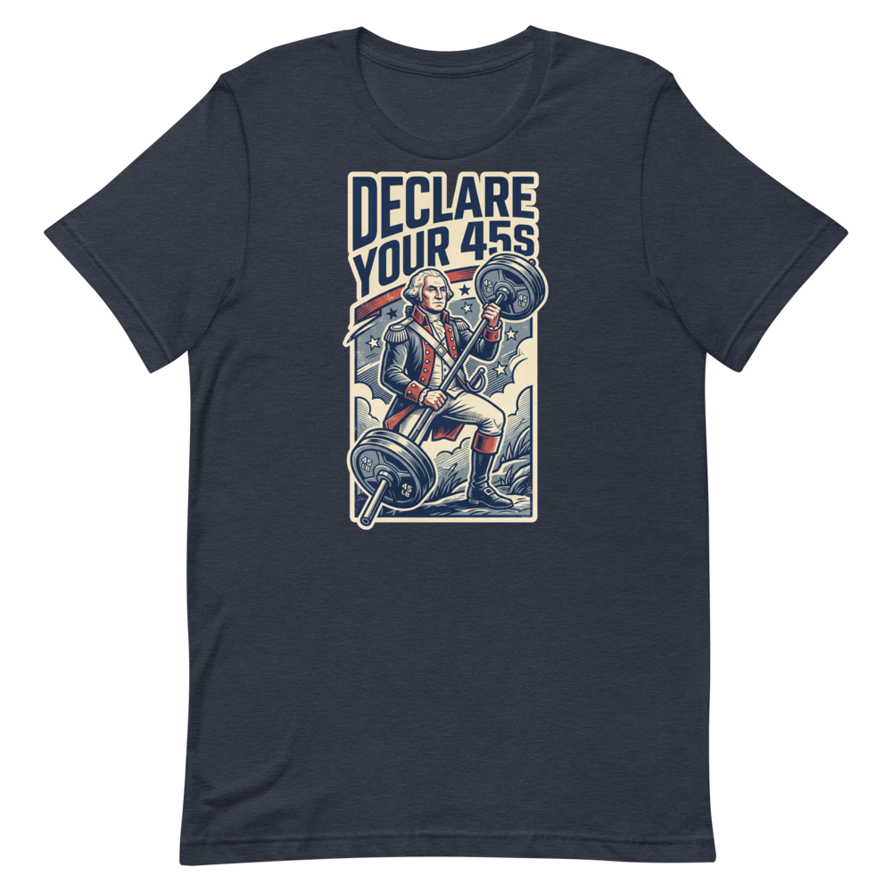 Declare Your 45s — Funny Gym Shirt for Lifters and Patriots