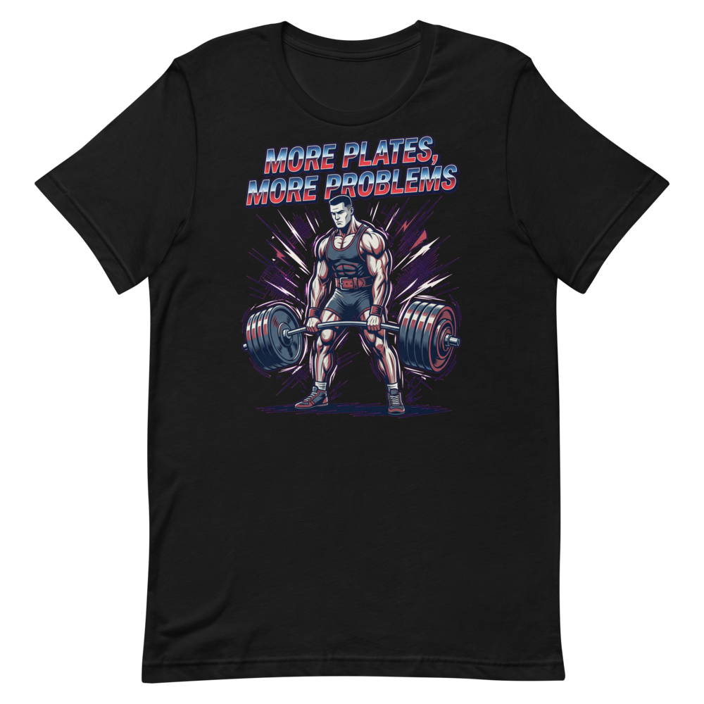 More Plates, More Problems — Funny Shirt for Lifters