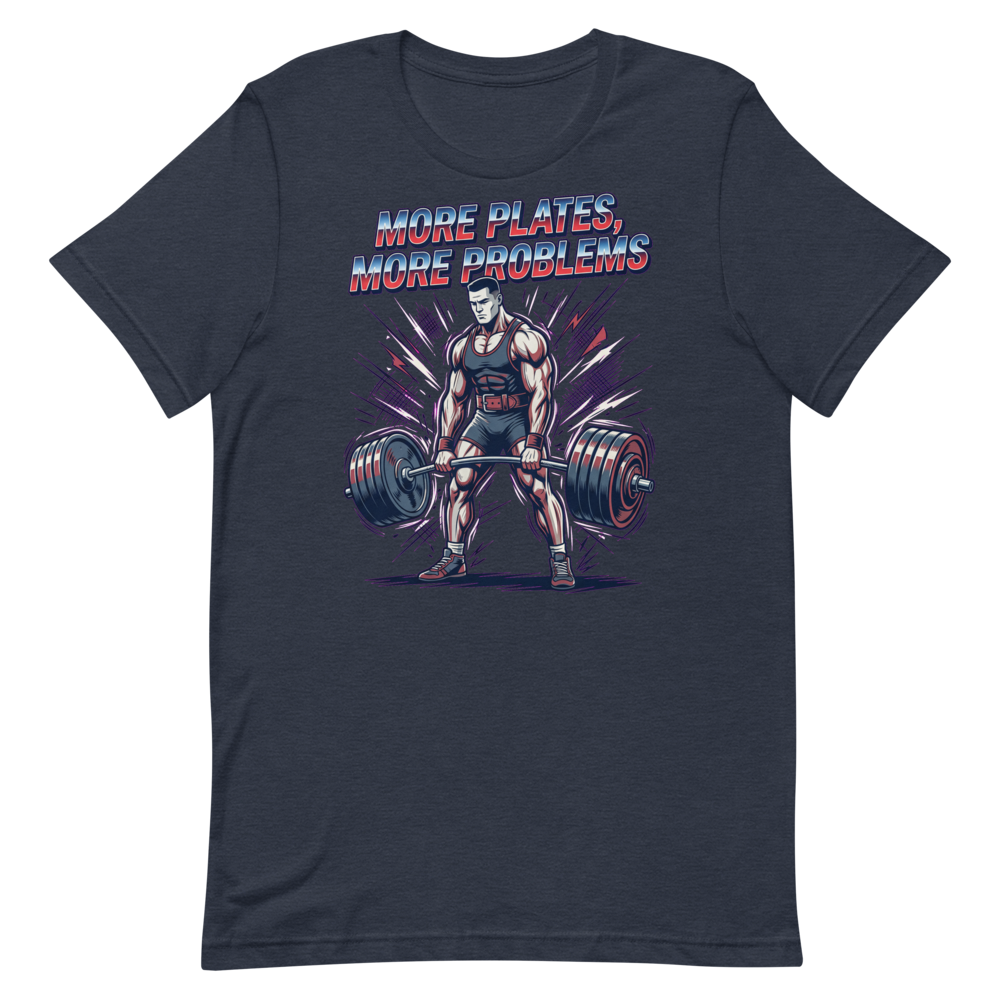 More Plates, More Problems — Funny Shirt for Lifters