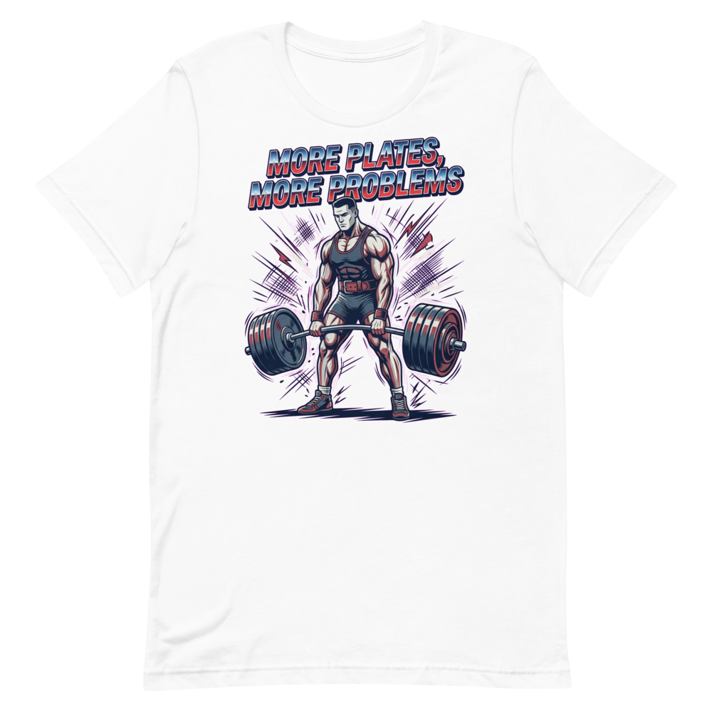 More Plates, More Problems — Funny Shirt for Lifters