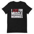 I Lift for Muscle Mommies — Funny Gym Shirt for Lifters
