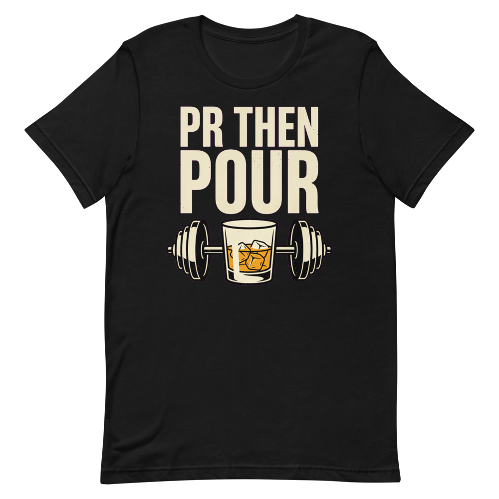 Pour It On — Funny Gym Shirt for Lifters and Whiskey Lovers