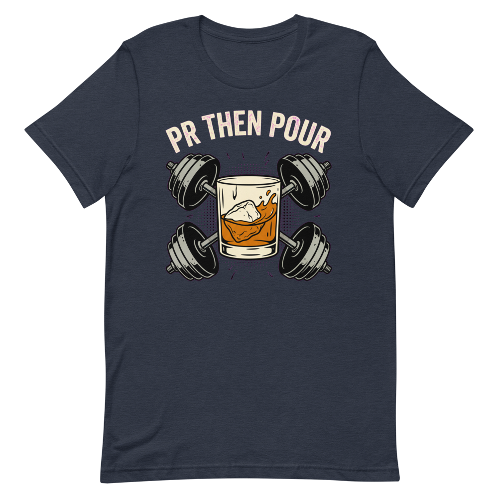 PR Then Pour — Funny Shirt for Lifters and Whiskey Lovers