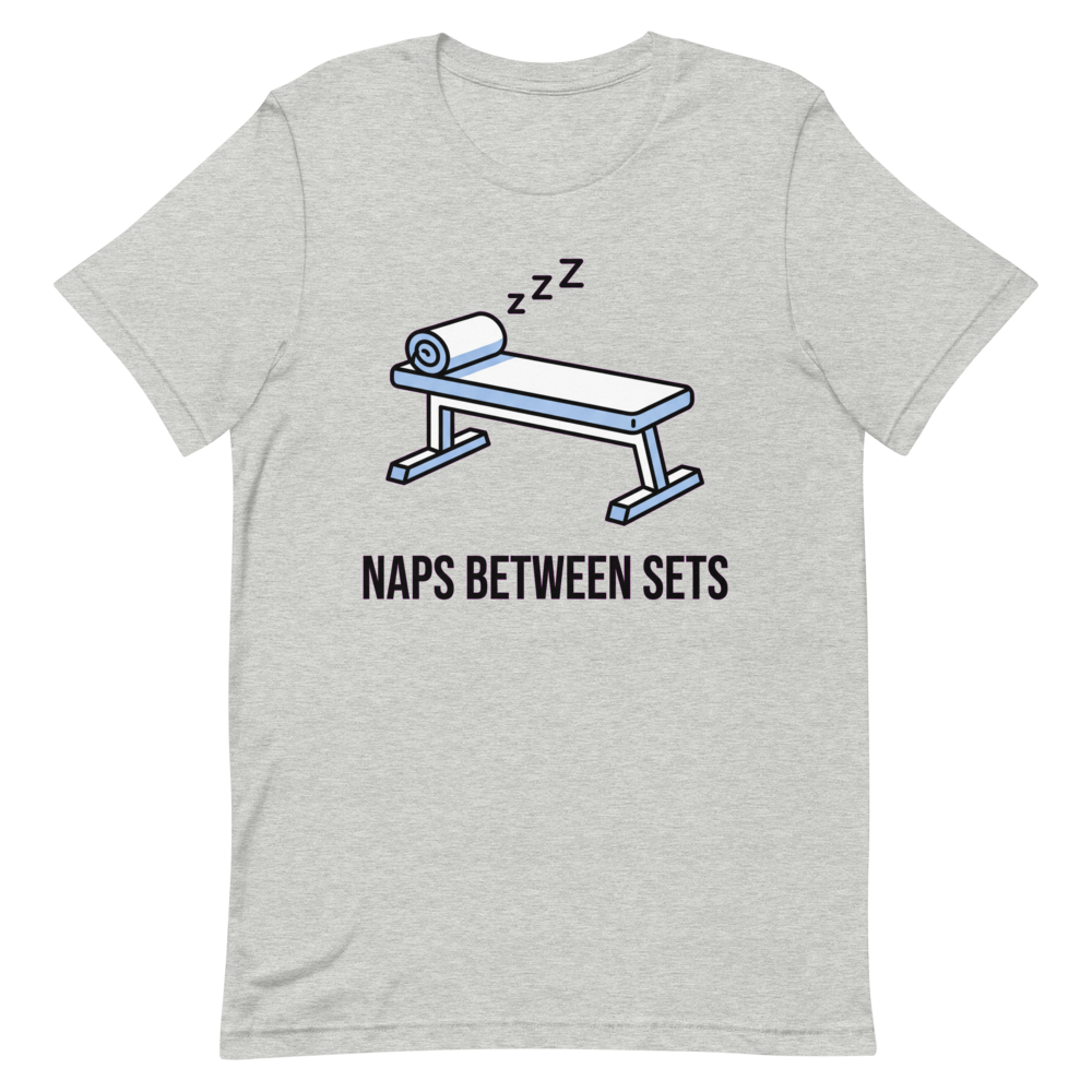 Naps Between Sets — Funny Gym Shirt for Lifters