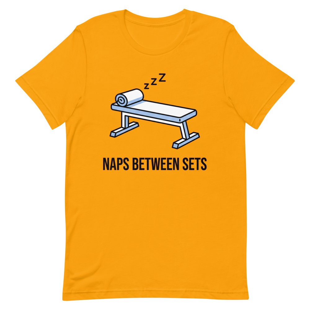 Naps Between Sets — Funny Gym Shirt for Lifters