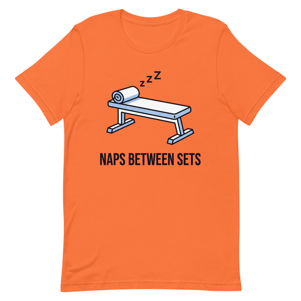 Naps Between Sets — Funny Gym Shirt for Lifters