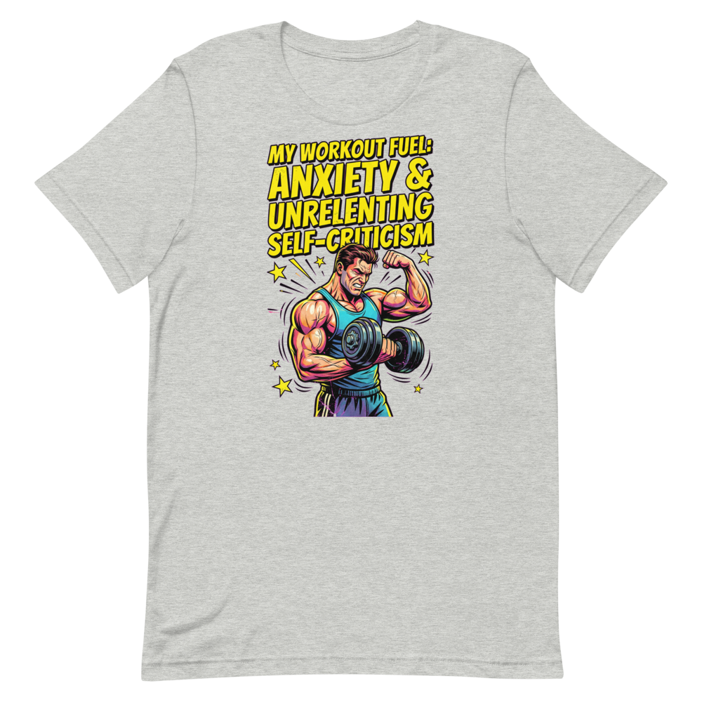 Anxiety-Fueled Gains — Funny Gym Shirt for Lifters