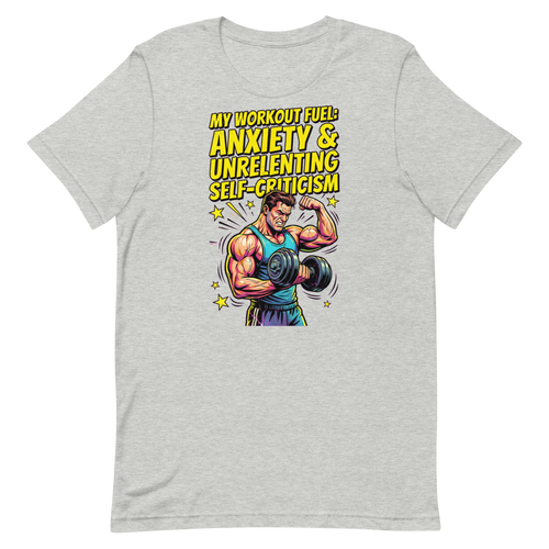 Anxiety-Fueled Gains — Funny Gym Shirt for Lifters