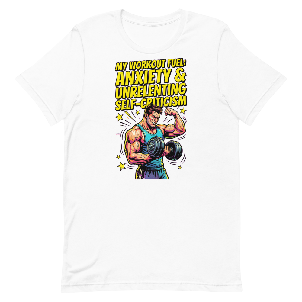 Anxiety-Fueled Gains — Funny Gym Shirt for Lifters