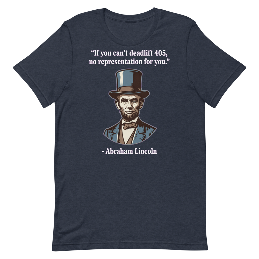 Deadlift Like Lincoln — Funny Gym Shirt for Lifters