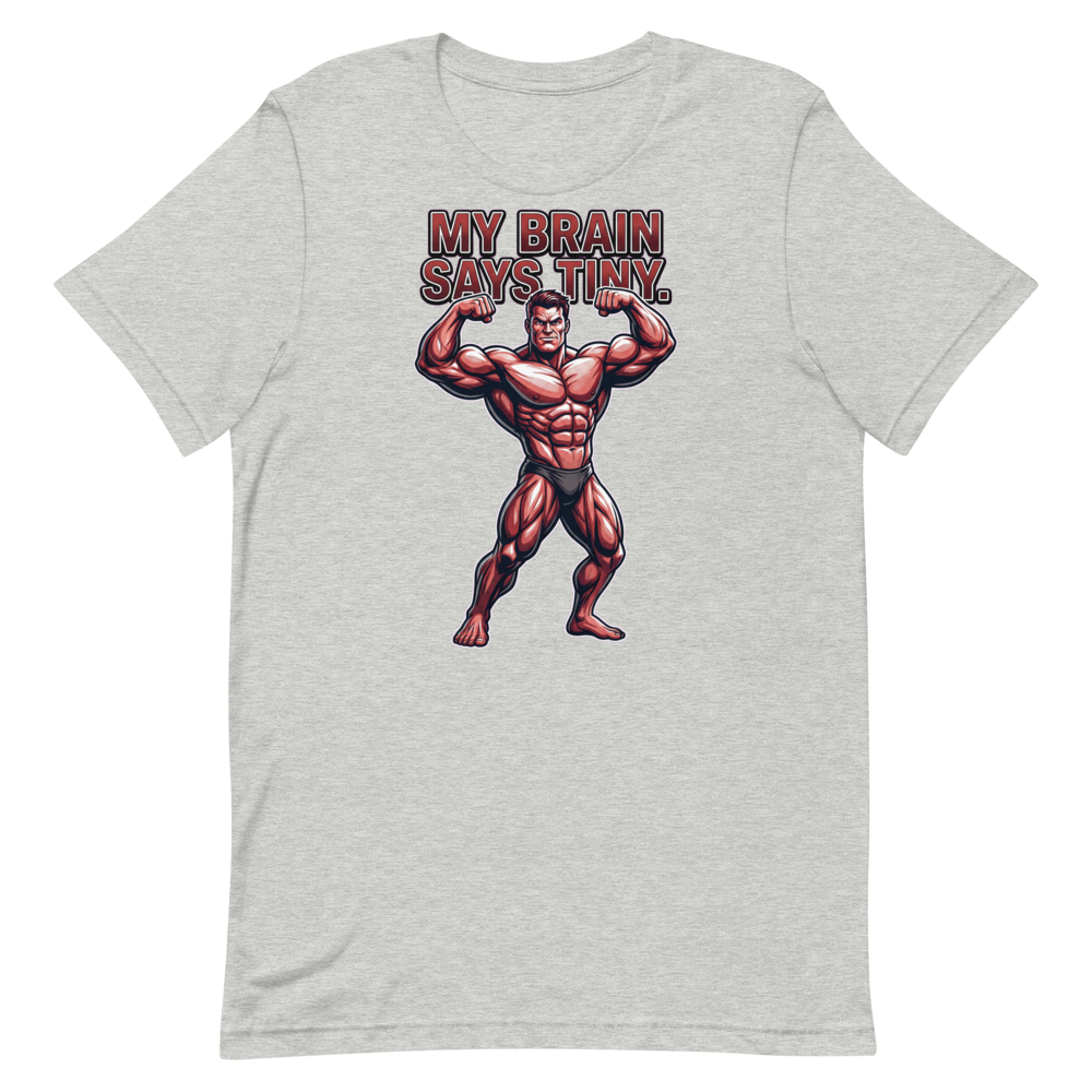 Brain Says Tiny — Funny Bodybuilder Shirt for Gym Lovers