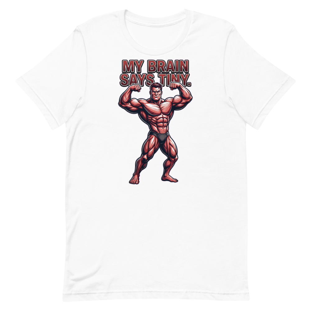 Brain Says Tiny — Funny Bodybuilder Shirt for Gym Lovers