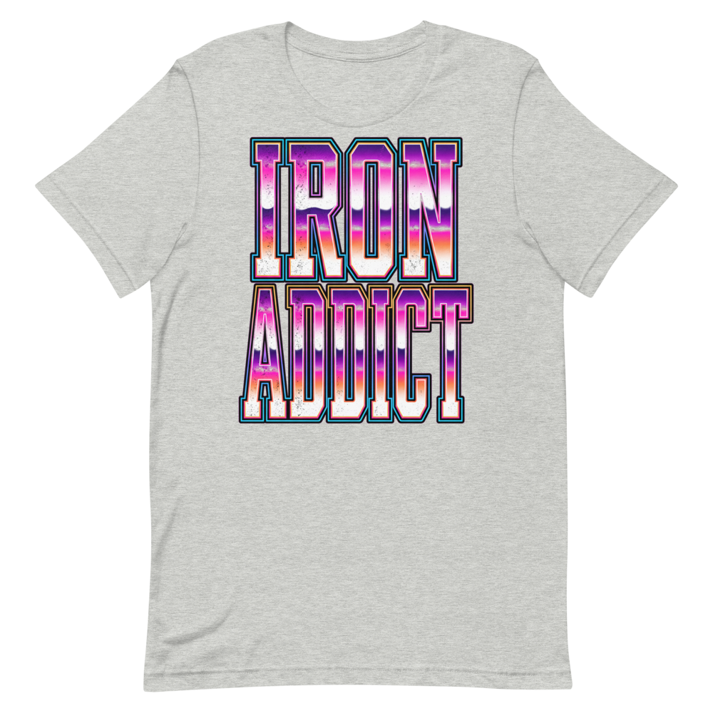 Iron Addict — Funny Gym Shirt for Lifters and Gym Junkies