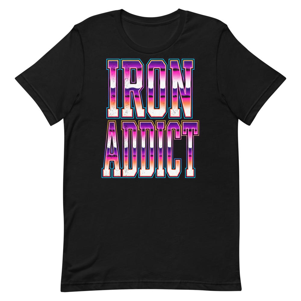 Iron Addict — Funny Gym Shirt for Lifters and Gym Junkies