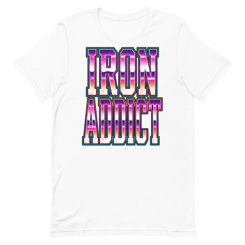 Iron Addict — Funny Gym Shirt for Lifters and Gym Junkies