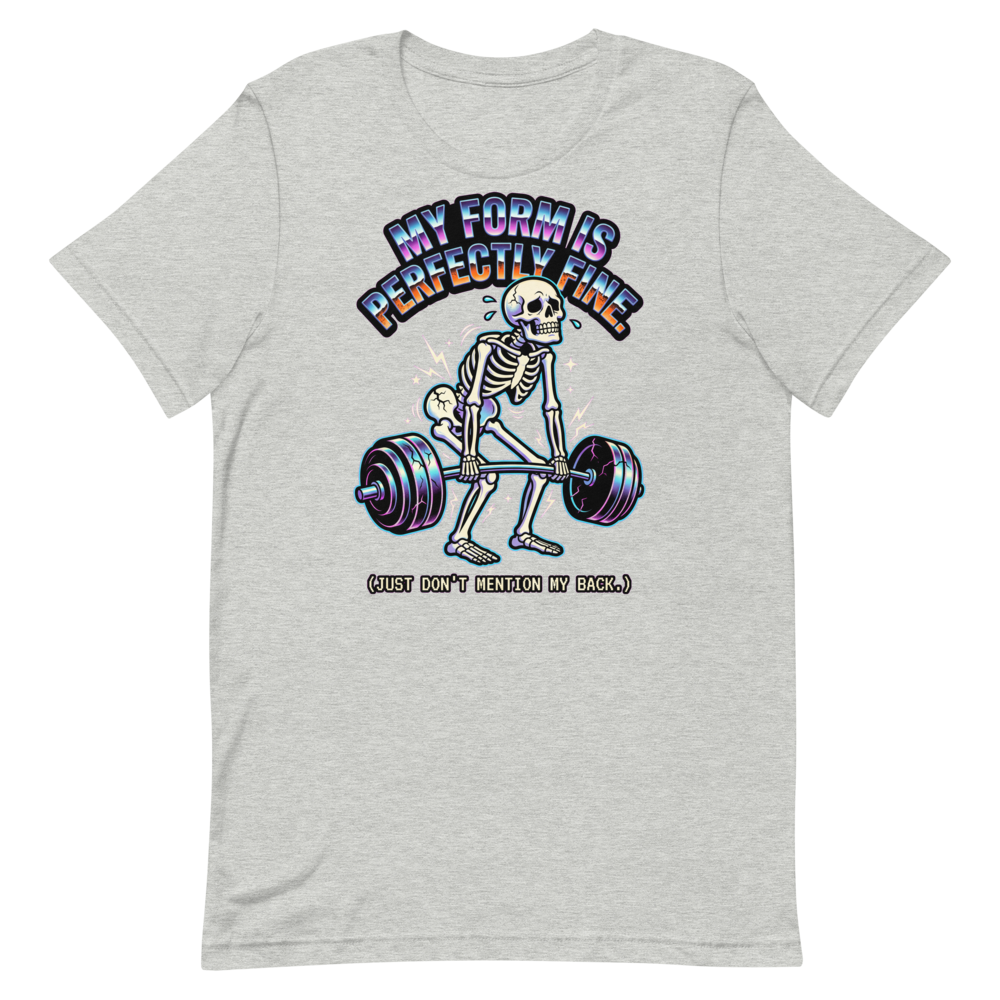 Perfectly Fine Form — Funny Skeleton Gym Shirt for Lifters