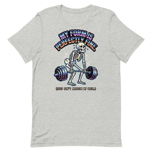 Perfectly Fine Form — Funny Skeleton Gym Shirt for Lifters