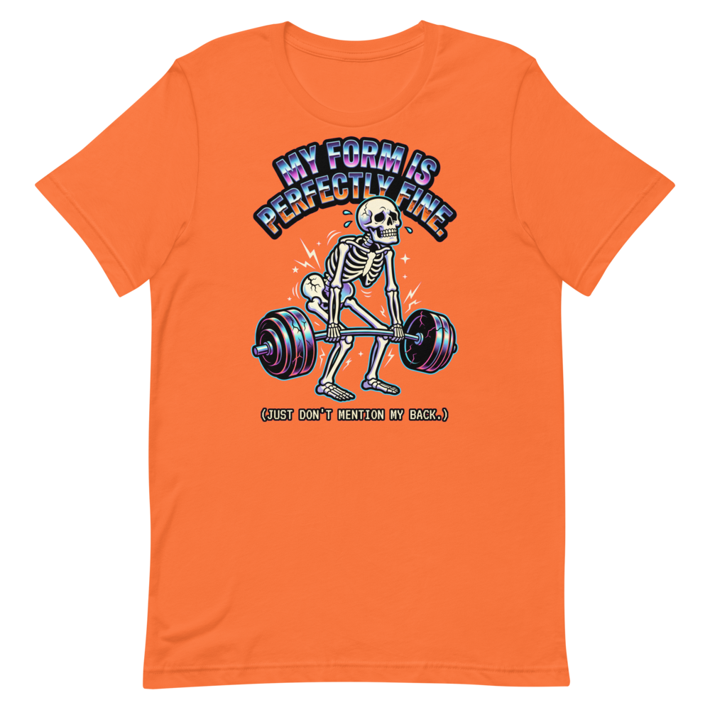 Perfectly Fine Form — Funny Skeleton Gym Shirt for Lifters