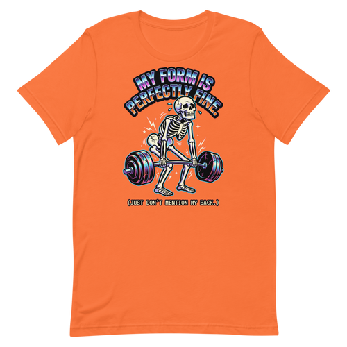 Perfectly Fine Form — Funny Skeleton Gym Shirt for Lifters