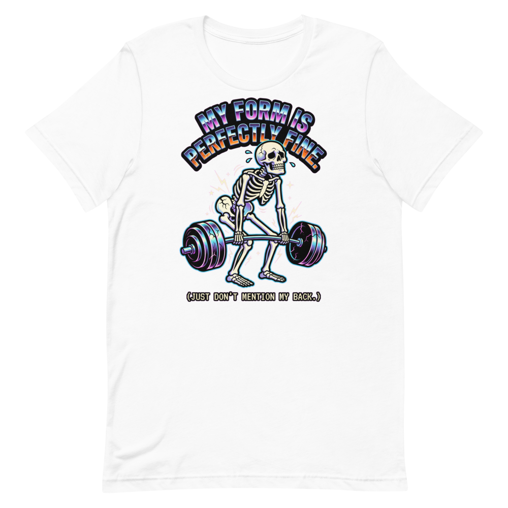 Perfectly Fine Form — Funny Skeleton Gym Shirt for Lifters