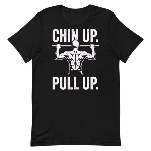 Chin Up, Pull Up — Motivational Gym Shirt for Lifters