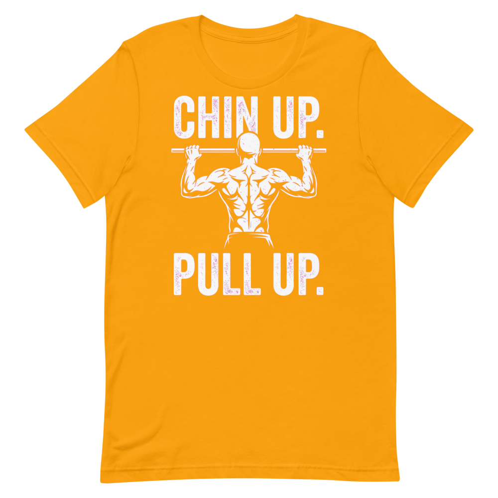 Chin Up, Pull Up — Motivational Gym Shirt for Lifters