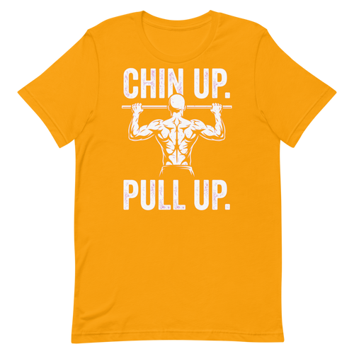 Chin Up, Pull Up — Motivational Gym Shirt for Lifters
