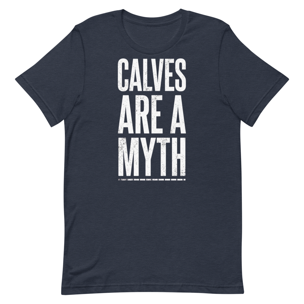 Calves Are a Myth — Funny Gym Shirt for Lifters