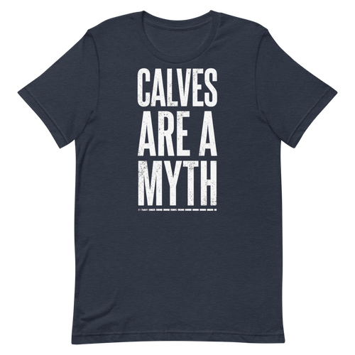 Calves Are a Myth — Funny Gym Shirt for Lifters