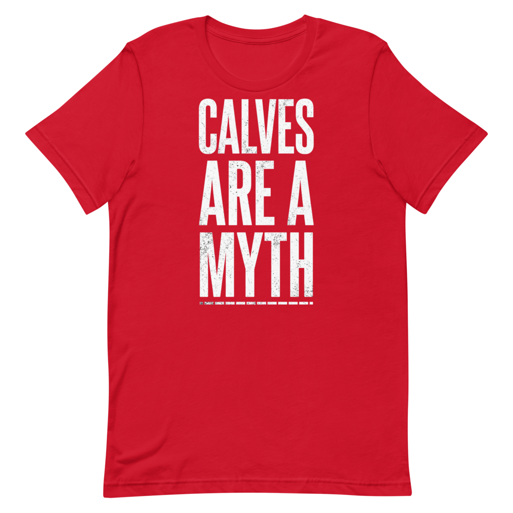 Calves Are a Myth — Funny Gym Shirt for Lifters