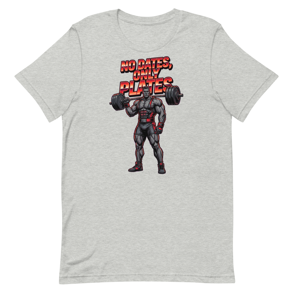 No Dates, Only Plates — Bold Shirt for Serious Lifters
