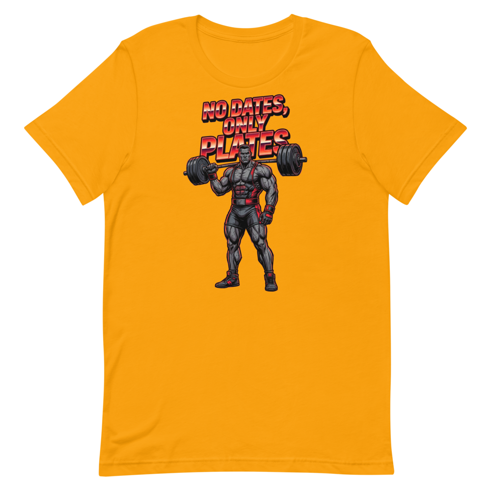 No Dates, Only Plates — Bold Shirt for Serious Lifters
