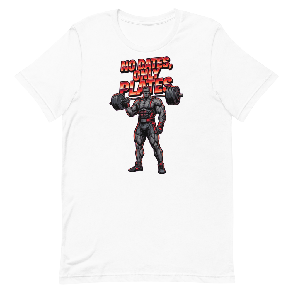 No Dates, Only Plates — Bold Shirt for Serious Lifters