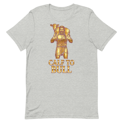 Calf to Bull — Cheeky Gym Shirt for Strongmen and Legends