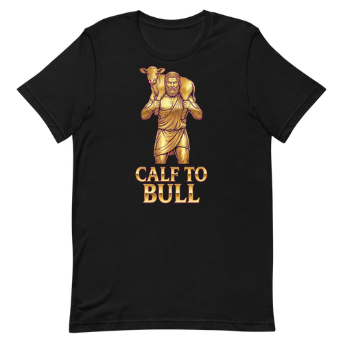 Calf to Bull — Cheeky Gym Shirt for Strongmen and Legends